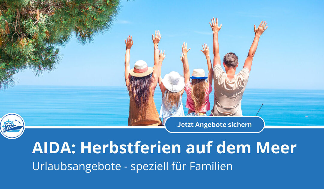 Herbstferien auf dem Meer: AIDA hat die passenden Angebote für Familien mit Kindern