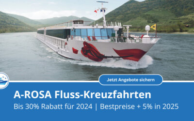 A-ROSA Flusskreuzfahrt: 30 Prozent Rabatt für 2024 und 5 Prozent Rabatt 