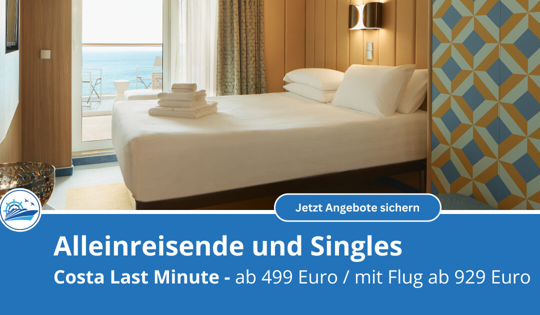 Costa Super Last Minute: Alleinreisende ab 499 Euro oder ab 929 Euro inkl. Flug! 