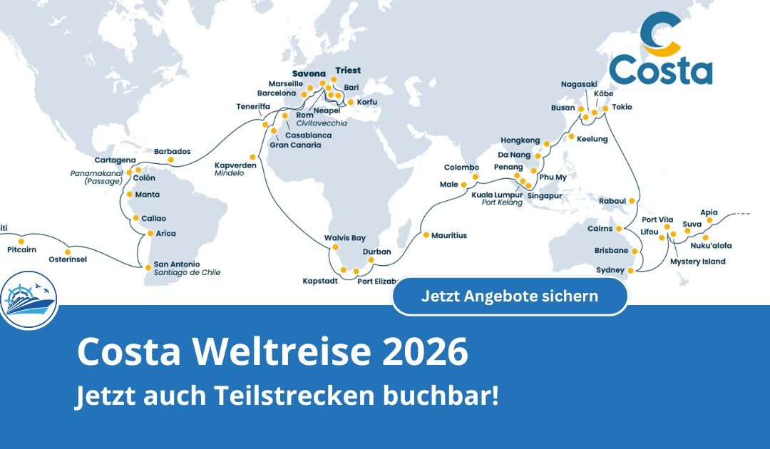 Costa Weltreise 2026 – jetzt endlich auch in Teilstrecken buchbar