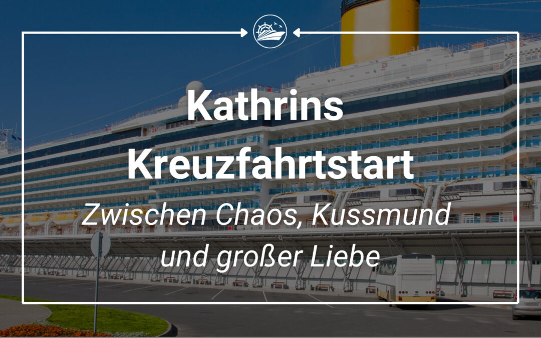 Kathrins Kreuzfahrtstart: Zwischen Chaos, Kussmund und großer Liebe