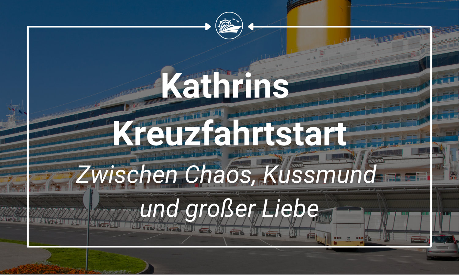 Kathrins Kreuzfahrtstart: Zwischen Chaos, Kussmund und großer Liebe