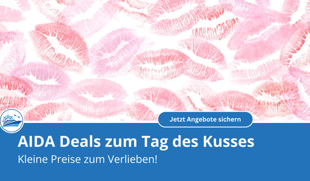 AIDA feiert den Tag des Kusses und du bekommst die Urlaubsküsse dazu!