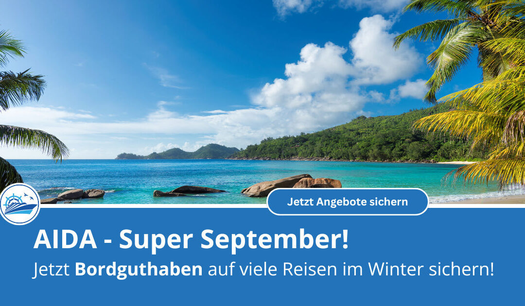 AIDA Super September 2025: Bis zu 200 Euro Bordguthaben sichern – Jetzt buchen!