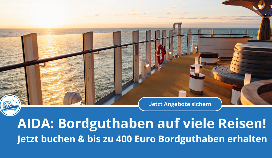 AIDA Frühbucher Special 2026: Bis zu 400 € Bordguthaben sichern – Urlaubsgeld!