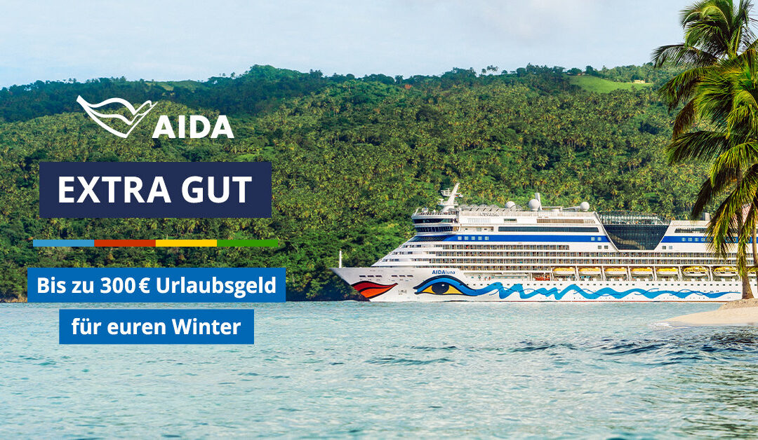 AIDA Urlaubsfreude – Jetzt buchen und bis zu 300 Euro Bordguthaben sichern
