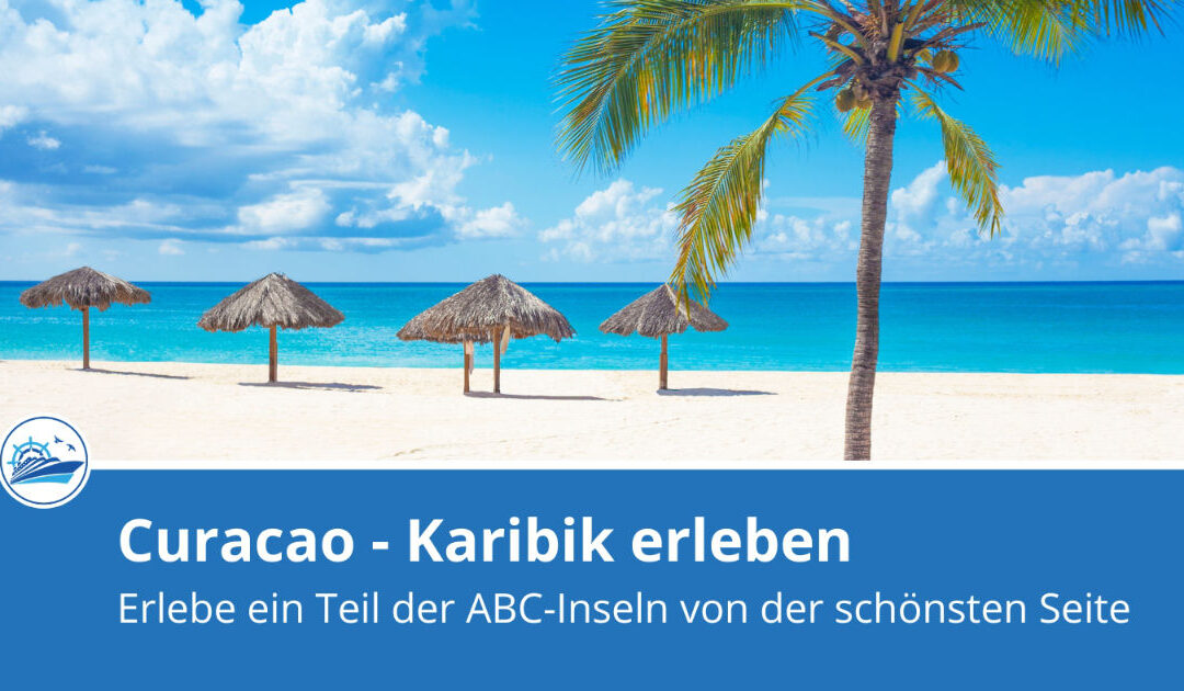 Curacao per Kreuzfahrt entdecken: Karibik, Farben und tolle Strände