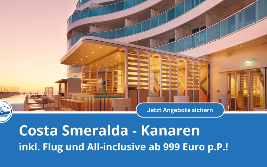 Costa Smeralda Kanaren Kreuzfahrt 2026/2027: Wintersonne mit Flug & All Inclusive ab 999 €