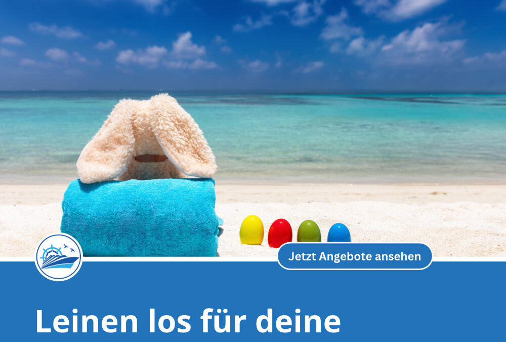 Kreuzfahrten in den Osterferien 2027: Früh buchen – Meer erleben
