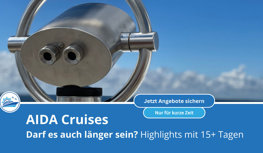 AIDA Langzeitkreuzfahrten: Große Reisen ab 15 Nächten in 2027 entdecken