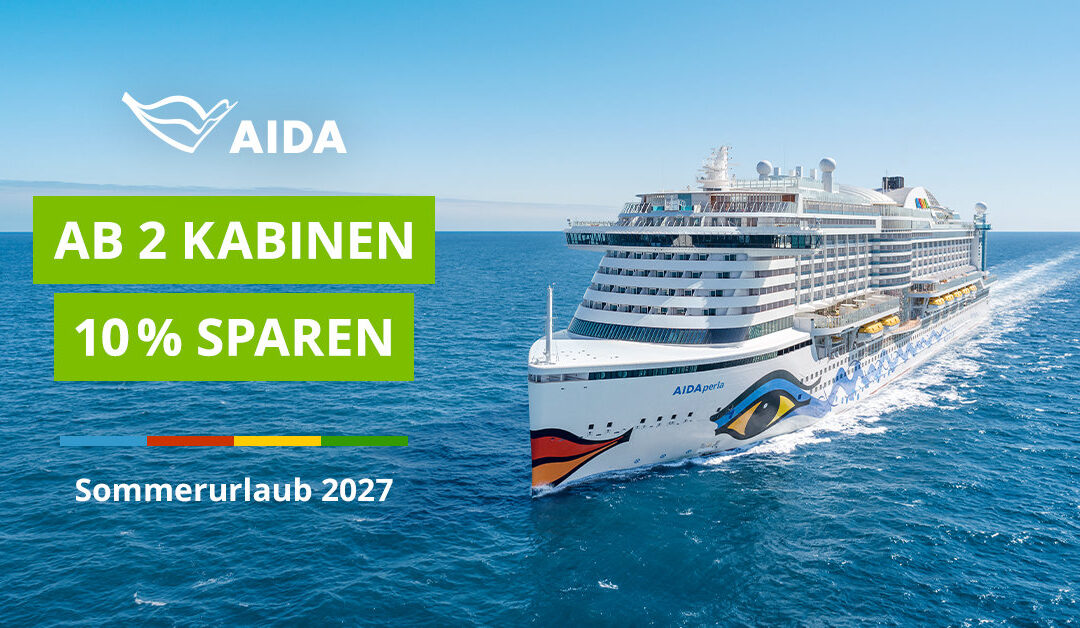 AIDA 10% Rabatt ab 2 Kabinen: Jetzt buchen und im Sommer 2027 gemeinsam reisen
